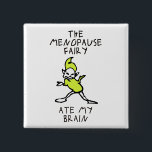 The Menopause Fairy 15 Cm Square Badge<br><div class="desc">If you are there,  then this requires no explanation.</div>