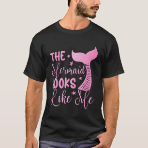 The Mermaid Looks Like Me T-Shirt