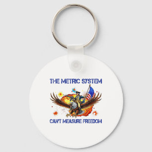The Metric System Cant Measure Freedom Funny 4th O Key Ring