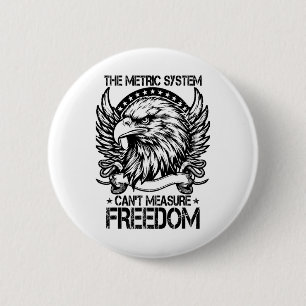The Metric System Can't Measure Freedom Shirt 4th 6 Cm Round Badge