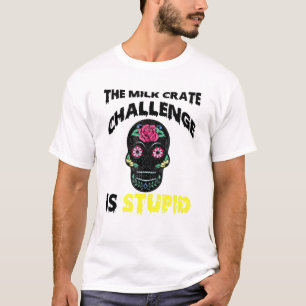 The Milk Crate Challenge Is Stupid Trending T-Shirt