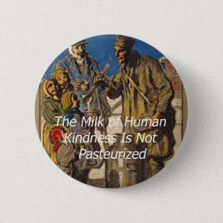 The Milk of Human Kindness Is Not Pasteurised 6 Cm Round Badge