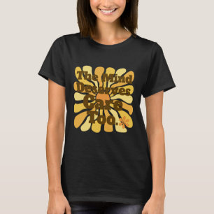 The Mind Deserves Care Too. Clinical Psychologist T-Shirt