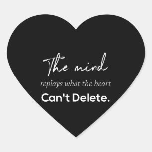 the mind replays what the heart can't delete heart sticker