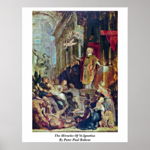 The Miracles Of St.Ignatius By Peter Paul Rubens Poster