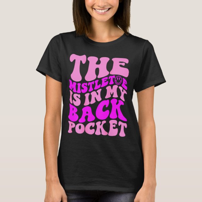 The Mistletoe Is In My Back Cket , Christmas  T-Shirt (Front)