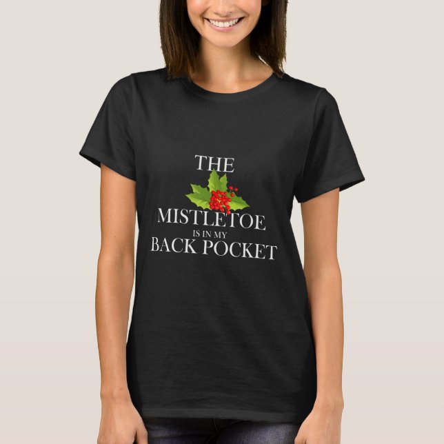 The Mistletoe Is In My Back Cket Funny Christmas S T-Shirt (Front)