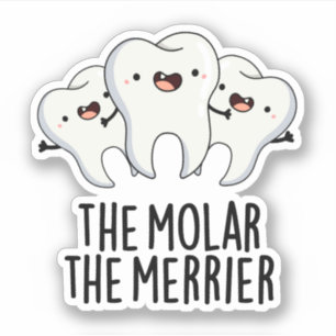 The Molar The Merrier Funny Dental Tooth Pun