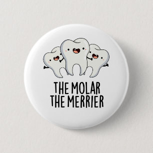 The Molar The Merrier Funny Dental Tooth Pun 6 Cm Round Badge
