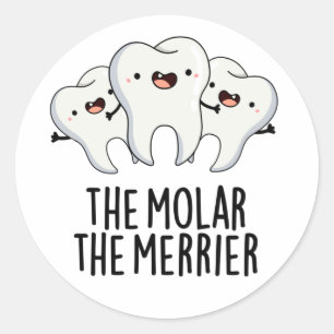 The Molar The Merrier Funny Dental Tooth Pun  Classic Round Sticker