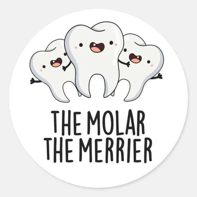 The Molar The Merrier Funny Dental Tooth Pun  Classic Round Sticker (Front)