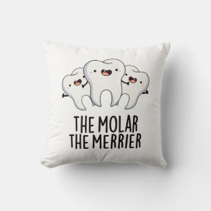 The Molar The Merrier Funny Dental Tooth Pun  Cushion