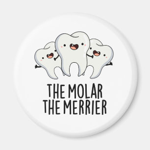 The Molar The Merrier Funny Dental Tooth Pun Magnet