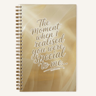 The Moment I Knew You Were Special Notebook