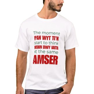 The Moment Pan Wyt Ti'n Start - Welsh Cymraeg T-Sh T-Shirt