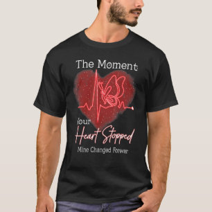 The Moment Your Heart Stopped Mine Changed Forever T-Shirt