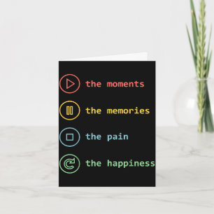 The moments the memories the pain the happiness card