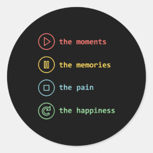 The moments the memories the pain the happiness classic round sticker