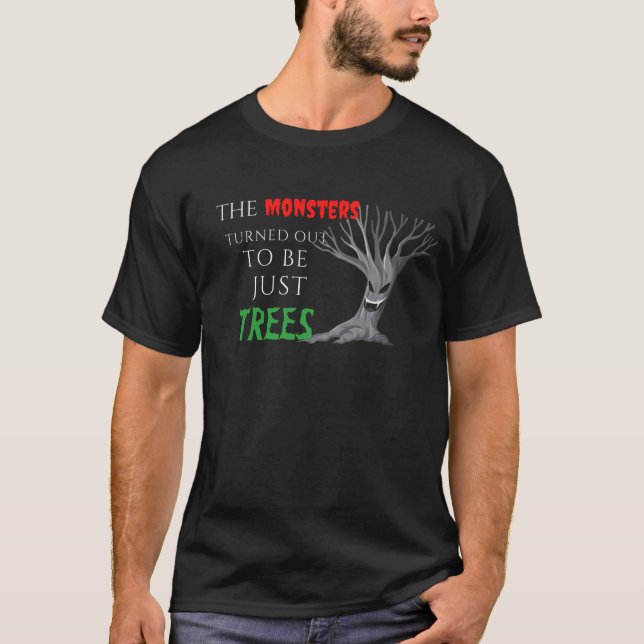 the monsters turned out to be just trees T-Shirt (Front)
