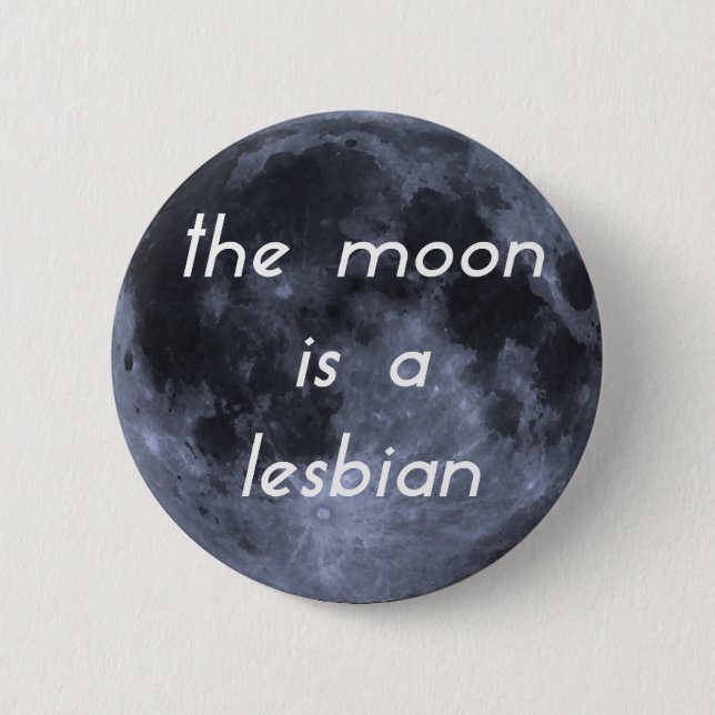 The Moon is a Lesbian 6 Cm Round Badge (Front)
