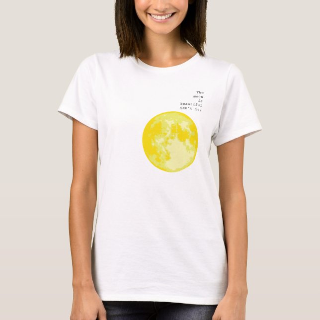 The moon is beautiful isn't it? = I love you T-Shirt (Front)