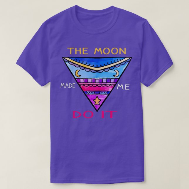 the moon made me do it  (3)  T-Shirt (Design Front)