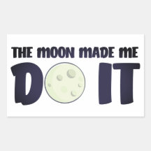 The Moon Made Me Do It Sticker
