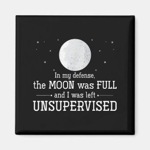The Moon was Full and was Left Unsupervised Magnet