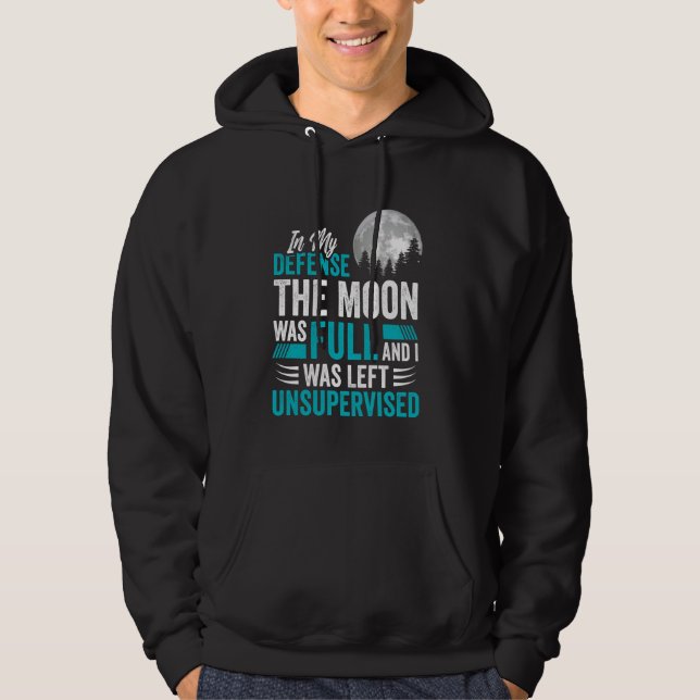 The Moon Was Full Was Left Unsupervised Sarcastic  Hoodie (Front)