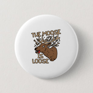 The Moose is loose 6 Cm Round Badge