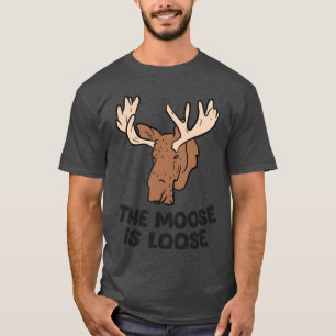 The Moose Is Loose Cute Moose Lovers Moose Hunting T-Shirt