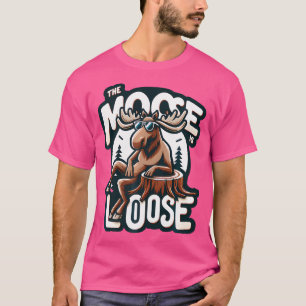 The Moose Is Loose Funny Men Women Kids Animal Lov T-Shirt