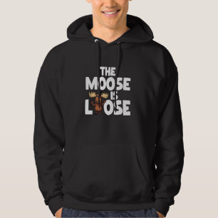 The Moose Is Loose Funny Wildlife Animal Canadian Hoodie