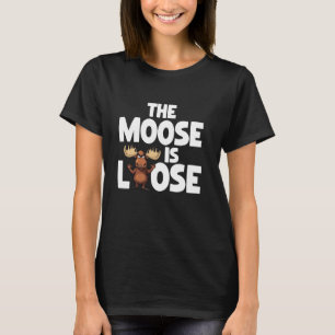 The Moose Is Loose Funny Wildlife Animal Canadian  T-Shirt