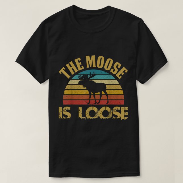 The Moose Is Loose Retro Design T-Shirt (Design Front)