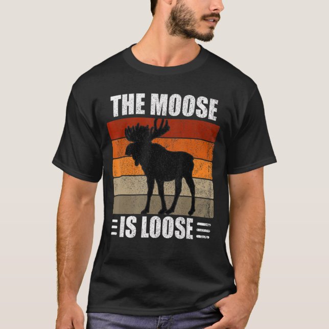 The Moose Is Loose T-Shirt (Front)