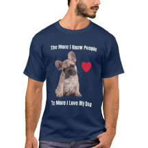 The More I Know People The More I Love My Frenchie