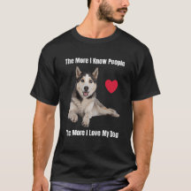 The More I Know People, The More I Love My Husky