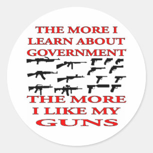 The More I Learn About Government The More Guns Classic Round Sticker