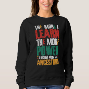 The More I Learn The More Power I Receive From My Sweatshirt