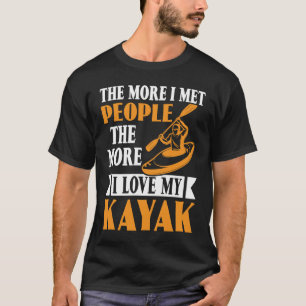 The More I Met People The More I Love Kayak Canoe T-Shirt
