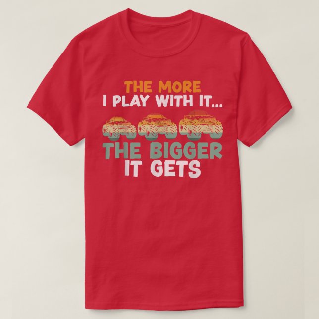The More I Play With It The Bigger It Gets Monster T-Shirt (Design Front)