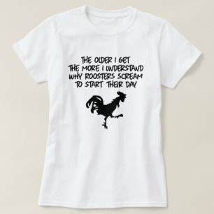 THE MORE I UNDERSTAND WHY ROOSTERS SCREAM T-Shirt