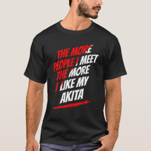 The More People I Meet Akita Funny Dog Lover Humou T-Shirt