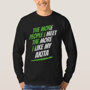 The More People I Meet Akita Funny Dog Lover Humou T-Shirt