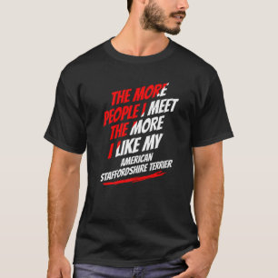 The More People I Meet American Staffordshire Terr T-Shirt