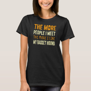 The More People I Meet Basset Hound Dog Dog Breed T-Shirt