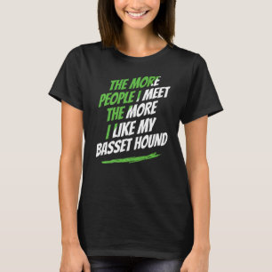 The More People I Meet Basset Hound Dog Humour T-Shirt