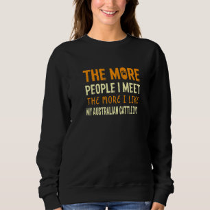 The More People I Meet Blue Heeler Dog  1 Sweatshirt