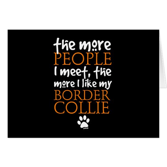 The more people I meet ... Border Collie version Card